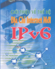 Ebook Giới thiệu về thế hệ địa chỉ Internet mới IPv6 - NXB Bưu Điện