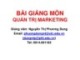 Bài giảng môn Quản trị marketing: Chương 1 - Nguyễn Thị Phương Dung